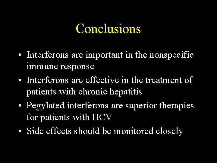Conclusions • Interferons are important in the nonspecific immune response • Interferons are effective Conclusions • Interferons are important in the nonspecific immune response • Interferons are effective