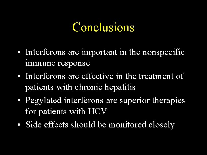 Conclusions • Interferons are important in the nonspecific immune response • Interferons are effective