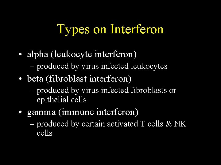 Types on Interferon • alpha (leukocyte interferon) – produced by virus infected leukocytes •