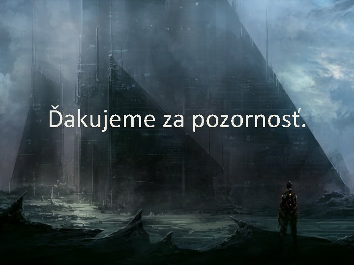 Ďakujeme za pozornosť. Ďakujeme za pozornosť.