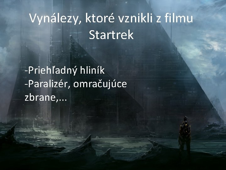 Vynálezy, ktoré vznikli z filmu Startrek -Priehľadný hliník -Paralizér, omračujúce zbrane, . . . Vynálezy, ktoré vznikli z filmu Startrek -Priehľadný hliník -Paralizér, omračujúce zbrane, . . .