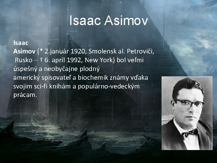 Isaac Asimov (* 2. január 1920, Smolensk al. Petroviči, Rusko – † 6. apríl Isaac Asimov (* 2. január 1920, Smolensk al. Petroviči, Rusko – † 6. apríl