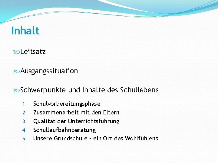 Inhalt Leitsatz Ausgangssituation Schwerpunkte und Inhalte des Schullebens 1. 2. 3. 4. 5. Schulvorbereitungsphase