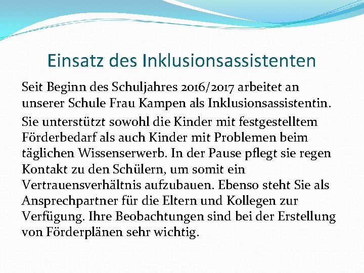 Einsatz des Inklusionsassistenten Seit Beginn des Schuljahres 2016/2017 arbeitet an unserer Schule Frau Kampen