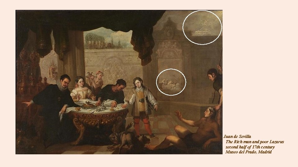 Juan de Sevilla The Rich man and poor Lazarus second half of 17 th Juan de Sevilla The Rich man and poor Lazarus second half of 17 th