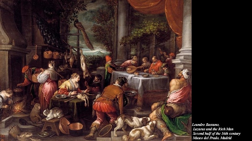 Leandro Bassano, Lazarus and the Rich Man Second half of the 16 th century Leandro Bassano, Lazarus and the Rich Man Second half of the 16 th century