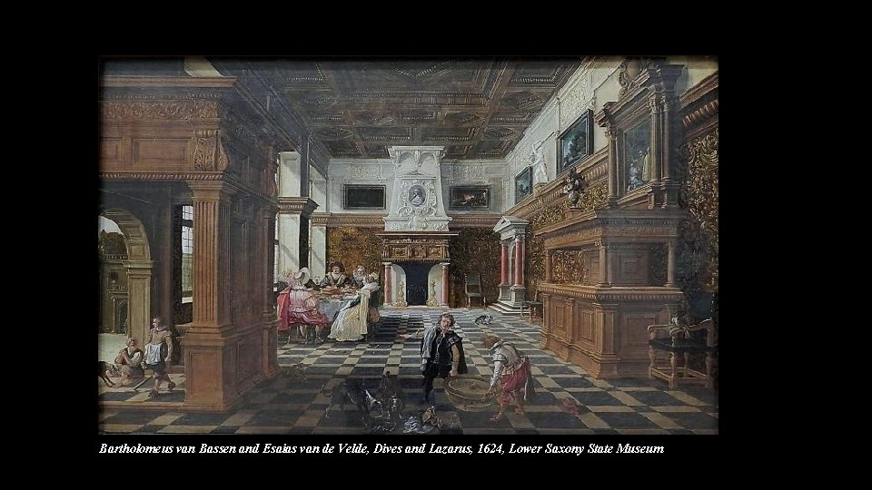 Bartholomeus van Bassen and Esaias van de Velde, Dives and Lazarus, 1624, Lower Saxony Bartholomeus van Bassen and Esaias van de Velde, Dives and Lazarus, 1624, Lower Saxony