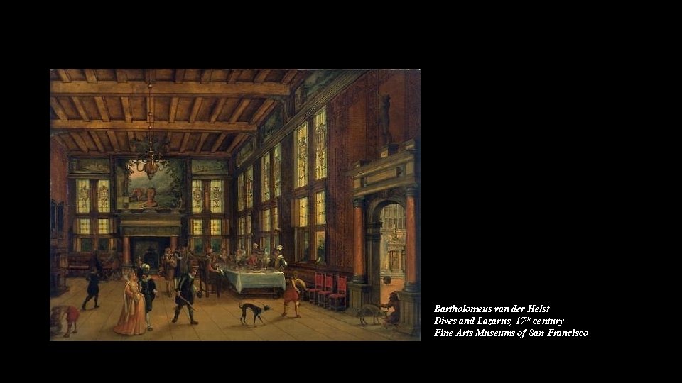 Bartholomeus van der Helst Dives and Lazarus, 17 th century Fine Arts Museums of Bartholomeus van der Helst Dives and Lazarus, 17 th century Fine Arts Museums of