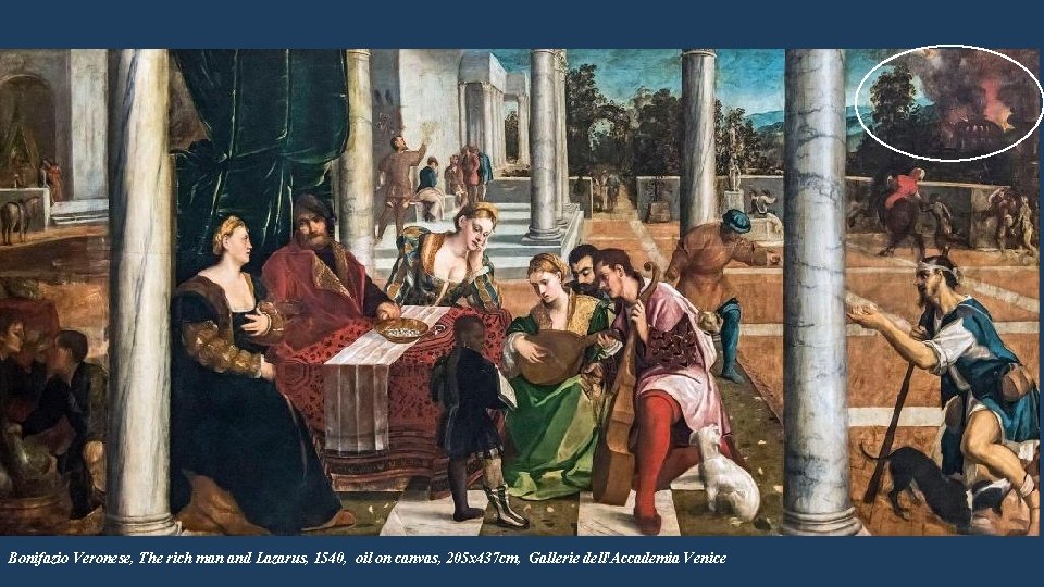 Bonifazio Veronese, The rich man and Lazarus, 1540, oil on canvas, 205 x 437 Bonifazio Veronese, The rich man and Lazarus, 1540, oil on canvas, 205 x 437