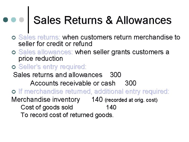 Sales Returns & Allowances Sales returns: when customers return merchandise to seller for credit