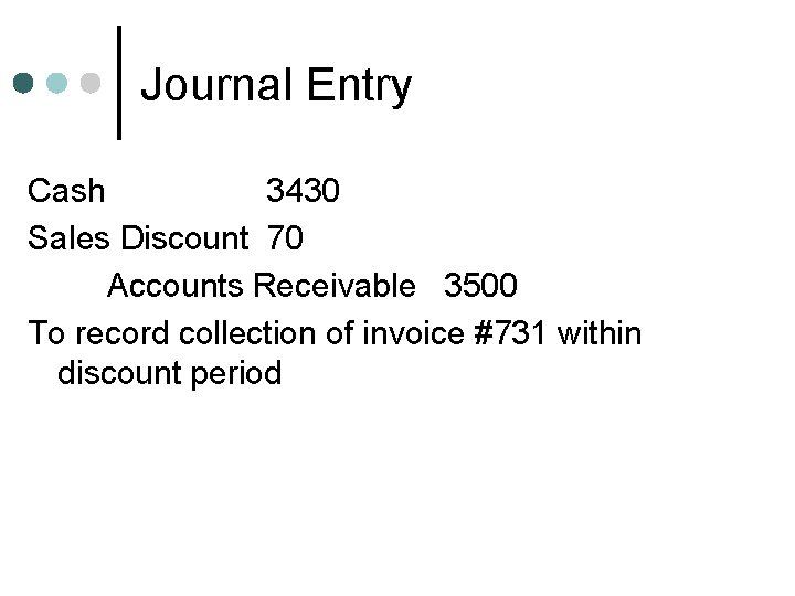 Journal Entry Cash 3430 Sales Discount 70 Accounts Receivable 3500 To record collection of