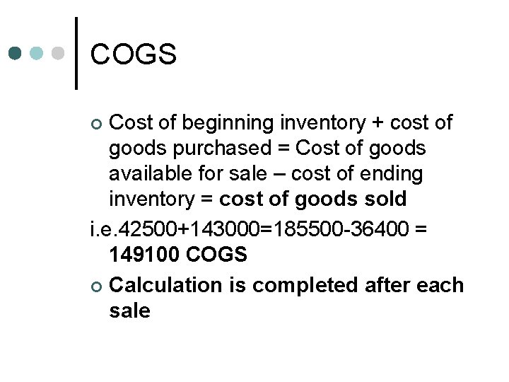 COGS Cost of beginning inventory + cost of goods purchased = Cost of goods
