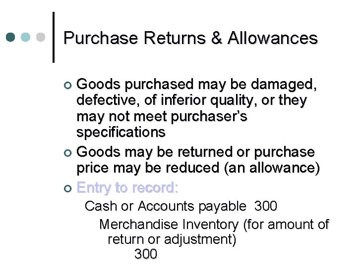 Purchase Returns & Allowances Goods purchased may be damaged, defective, of inferior quality, or