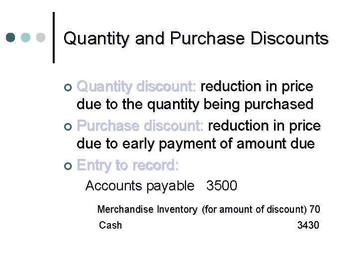 Quantity and Purchase Discounts Quantity discount: reduction in price due to the quantity being