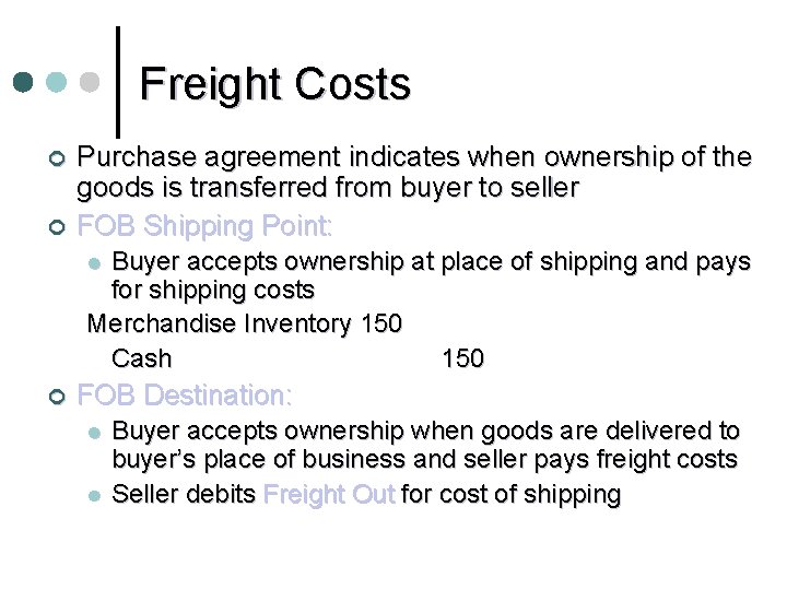 Freight Costs ¢ ¢ Purchase agreement indicates when ownership of the goods is transferred