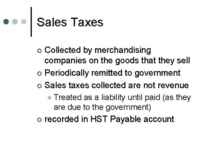 Sales Taxes Collected by merchandising companies on the goods that they sell ¢ Periodically