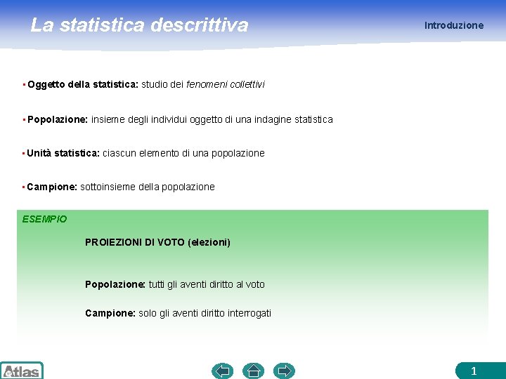 La statistica descrittiva Introduzione • Oggetto della statistica: studio dei fenomeni collettivi • Popolazione: