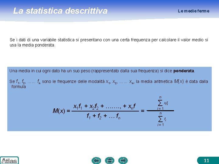 La statistica descrittiva Le medie ferme Se i dati di una variabile statistica si