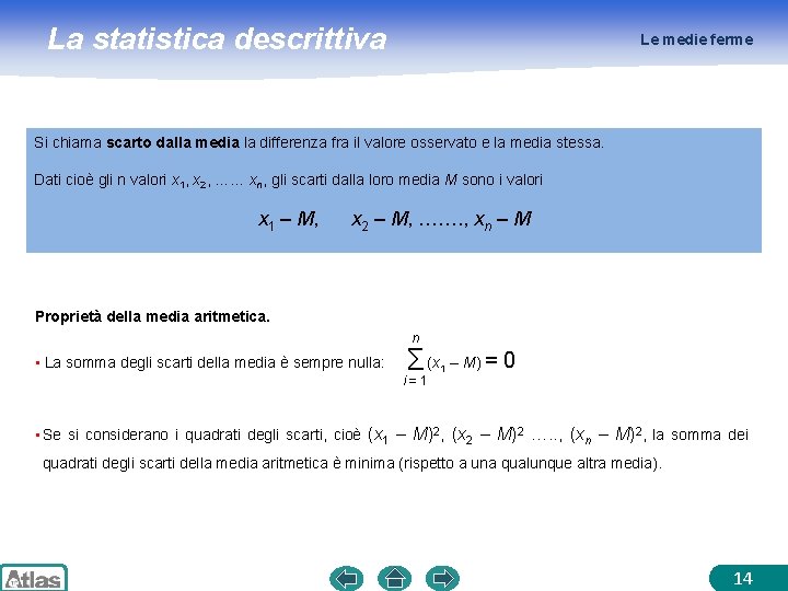 La statistica descrittiva Le medie ferme Si chiama scarto dalla media la differenza fra