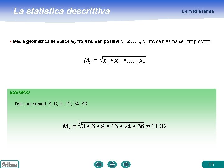 La statistica descrittiva Le medie ferme • Media geometrica semplice MG fra n numeri