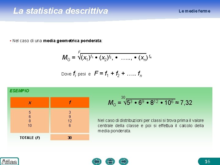 La statistica descrittiva Le medie ferme • Nel caso di una media geometrica ponderata: