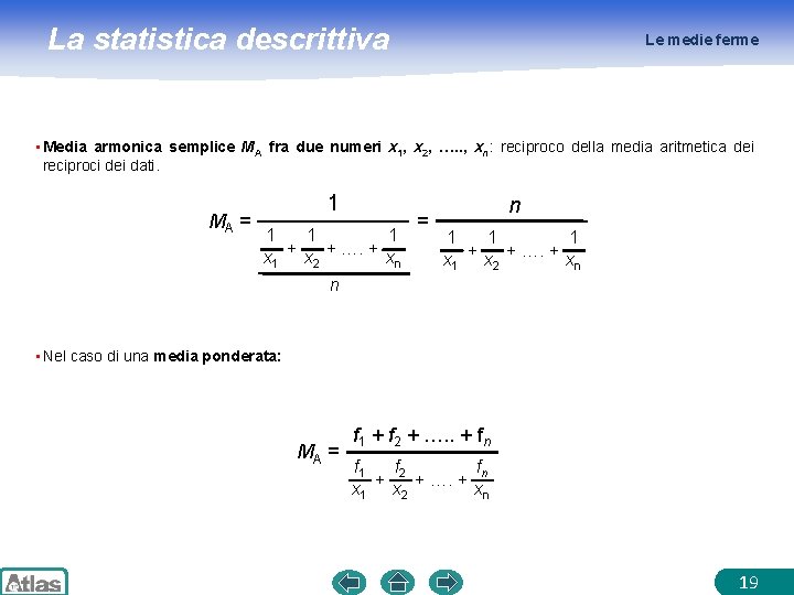 La statistica descrittiva Le medie ferme • Media armonica semplice MA fra due numeri