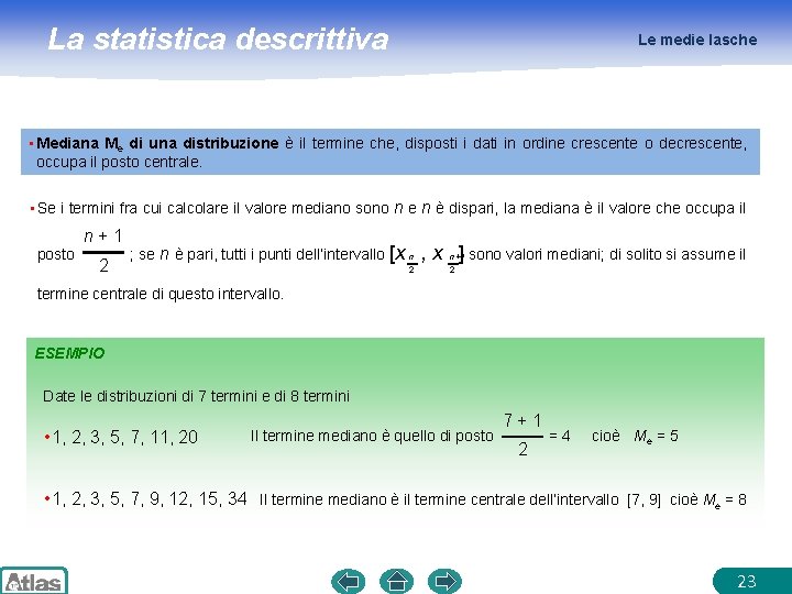 La statistica descrittiva Le medie lasche • Mediana Me di una distribuzione è il