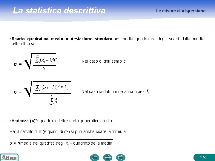 La statistica descrittiva Le misure di dispersione • Scarto quadratico medio o deviazione standard