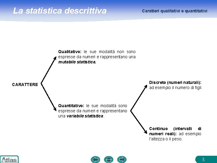 La statistica descrittiva Caratteri qualitativi e quantitativi Qualitativo: le sue modalità non sono espresse