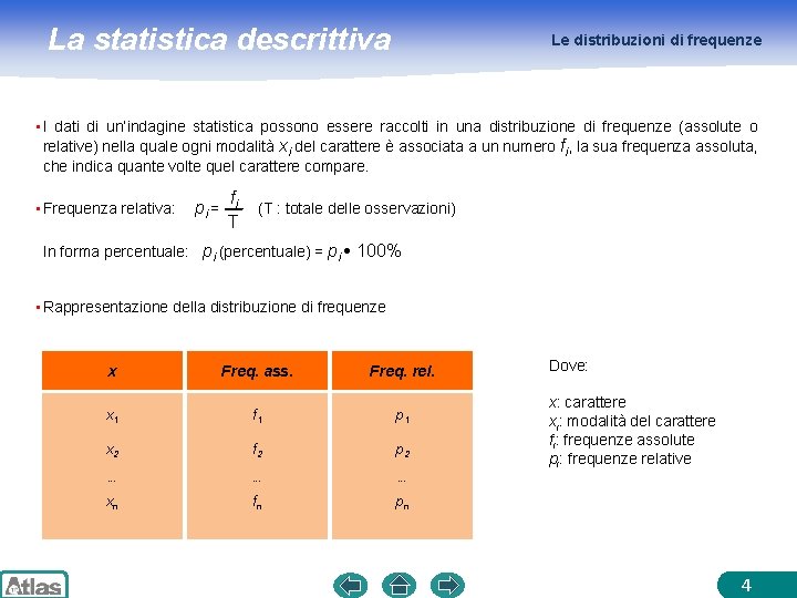 La statistica descrittiva Le distribuzioni di frequenze • I dati di un’indagine statistica possono