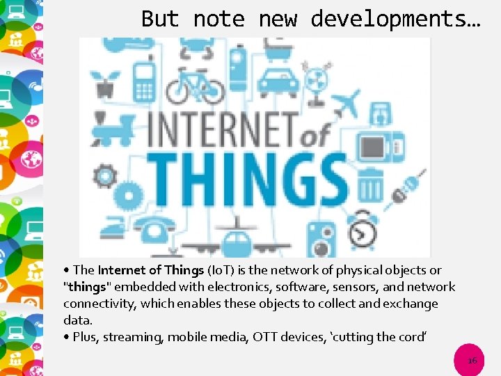 But note new developments… • The Internet of Things (Io. T) is the network