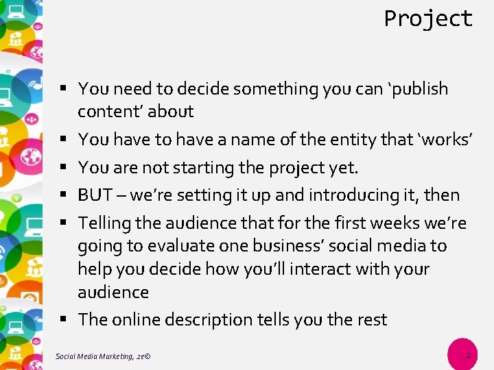 Project You need to decide something you can ‘publish content’ about You have to