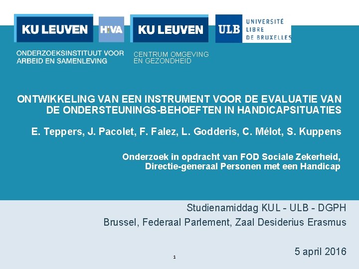 CENTRUM OMGEVING EN GEZONDHEID ONTWIKKELING VAN EEN INSTRUMENT VOOR DE EVALUATIE VAN DE ONDERSTEUNINGS-BEHOEFTEN CENTRUM OMGEVING EN GEZONDHEID ONTWIKKELING VAN EEN INSTRUMENT VOOR DE EVALUATIE VAN DE ONDERSTEUNINGS-BEHOEFTEN