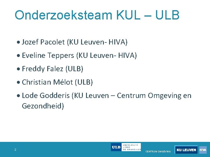 Onderzoeksteam KUL – ULB Jozef Pacolet (KU Leuven- HIVA) Eveline Teppers (KU Leuven- HIVA) Onderzoeksteam KUL – ULB Jozef Pacolet (KU Leuven- HIVA) Eveline Teppers (KU Leuven- HIVA)
