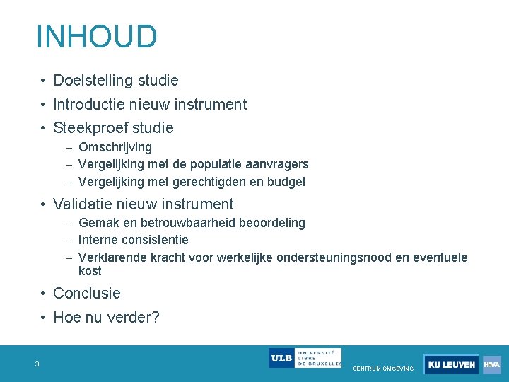 INHOUD • Doelstelling studie • Introductie nieuw instrument • Steekproef studie Omschrijving Vergelijking met INHOUD • Doelstelling studie • Introductie nieuw instrument • Steekproef studie Omschrijving Vergelijking met