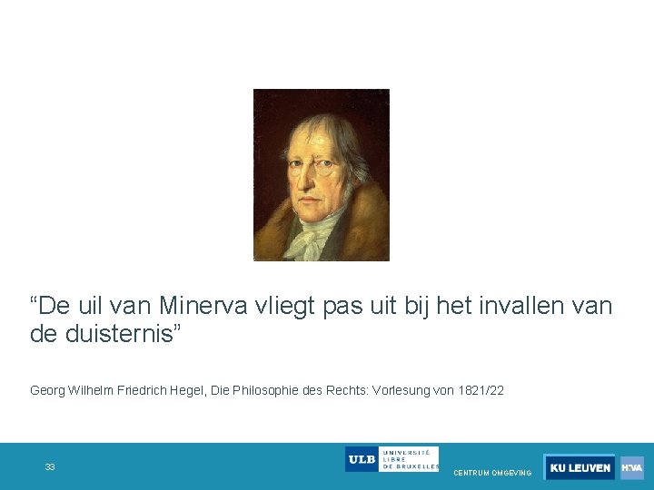 “De uil van Minerva vliegt pas uit bij het invallen van de duisternis” Georg “De uil van Minerva vliegt pas uit bij het invallen van de duisternis” Georg