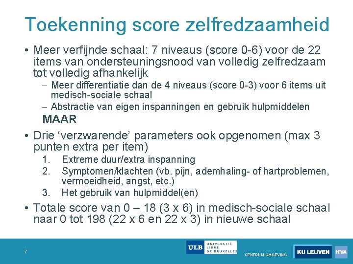 Toekenning score zelfredzaamheid • Meer verfijnde schaal: 7 niveaus (score 0 6) voor de Toekenning score zelfredzaamheid • Meer verfijnde schaal: 7 niveaus (score 0 6) voor de