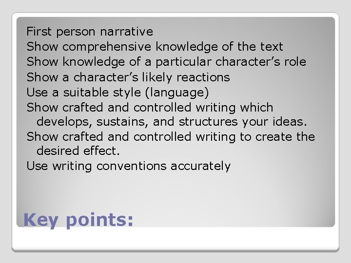 First person narrative Show comprehensive knowledge of the text Show knowledge of a particular