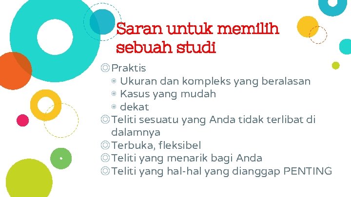 Saran untuk memilih sebuah studi ◎Praktis ◉ Ukuran dan kompleks yang beralasan ◉ Kasus