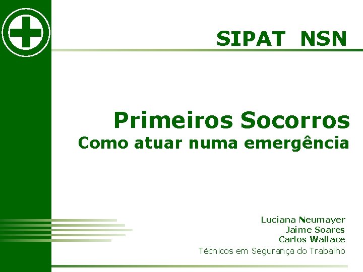 SIPAT NSN Primeiros Socorros Como atuar numa emergência Luciana Neumayer Jaime Soares Carlos Wallace