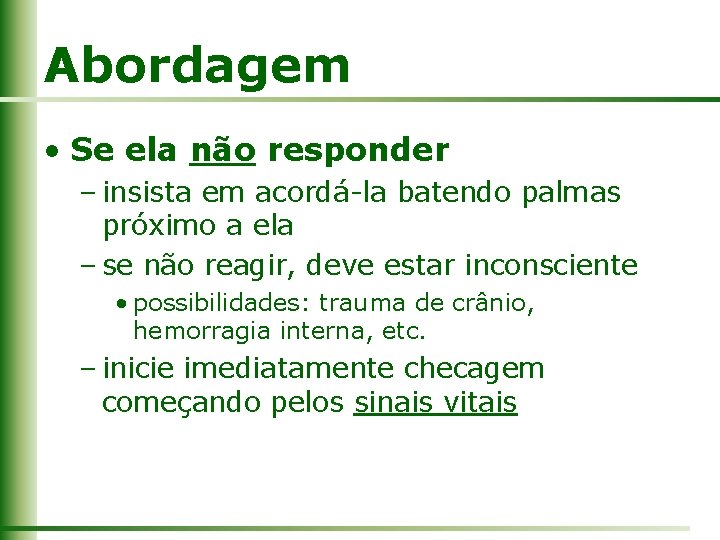 Abordagem • Se ela não responder – insista em acordá-la batendo palmas próximo a