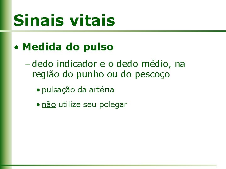 Sinais vitais • Medida do pulso – dedo indicador e o dedo médio, na