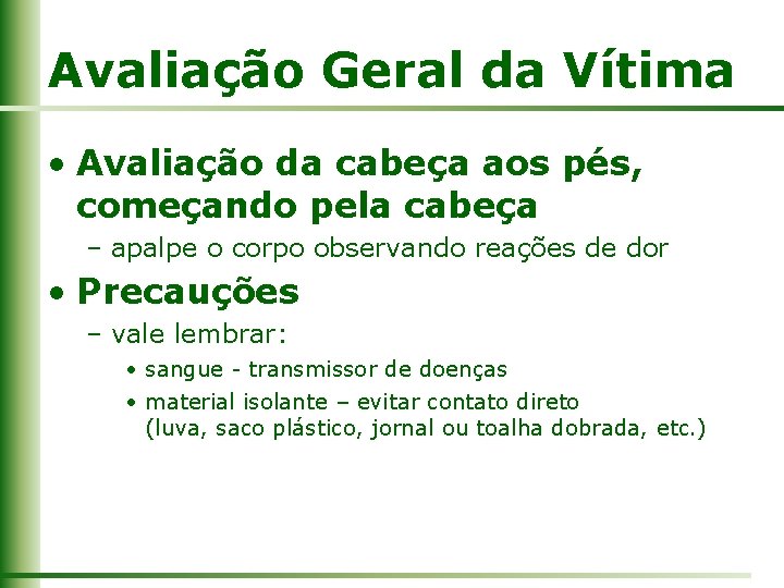 Avaliação Geral da Vítima • Avaliação da cabeça aos pés, começando pela cabeça –