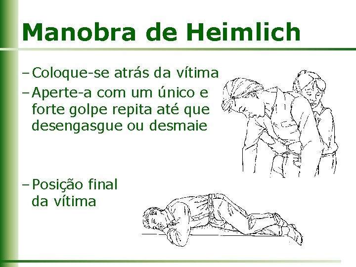 Manobra de Heimlich – Coloque-se atrás da vítima – Aperte-a com um único e