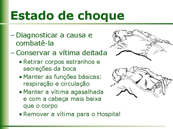 Estado de choque – Diagnosticar a causa e combatê-la – Conservar a vítima deitada