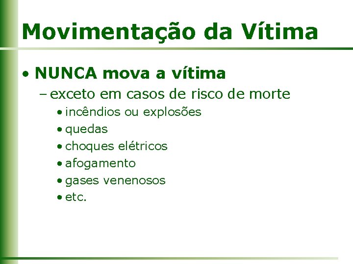 Movimentação da Vítima • NUNCA mova a vítima – exceto em casos de risco