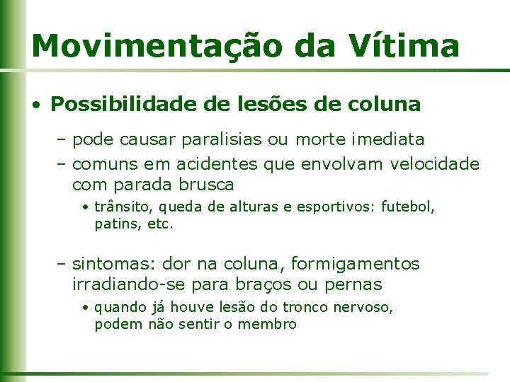Movimentação da Vítima • Possibilidade de lesões de coluna – pode causar paralisias ou