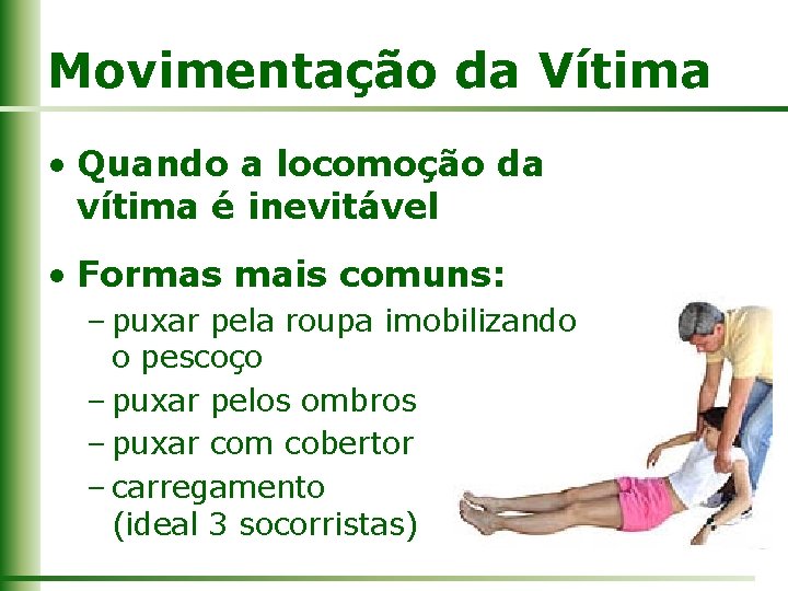 Movimentação da Vítima • Quando a locomoção da vítima é inevitável • Formas mais