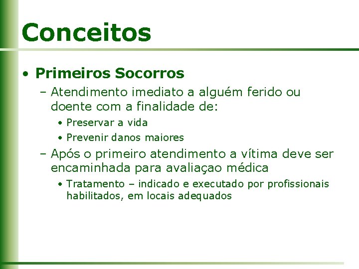 Conceitos • Primeiros Socorros – Atendimento imediato a alguém ferido ou doente com a