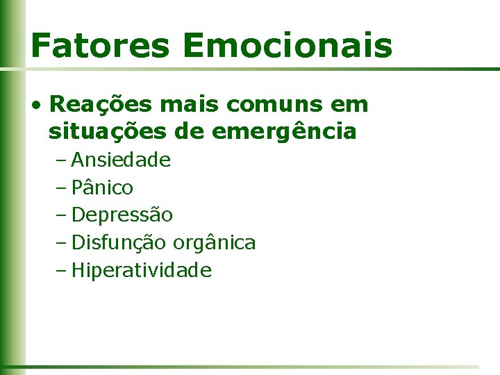 Fatores Emocionais • Reações mais comuns em situações de emergência – Ansiedade – Pânico